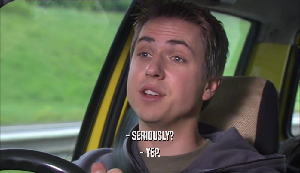- SERIOUSLY? - YEP. 