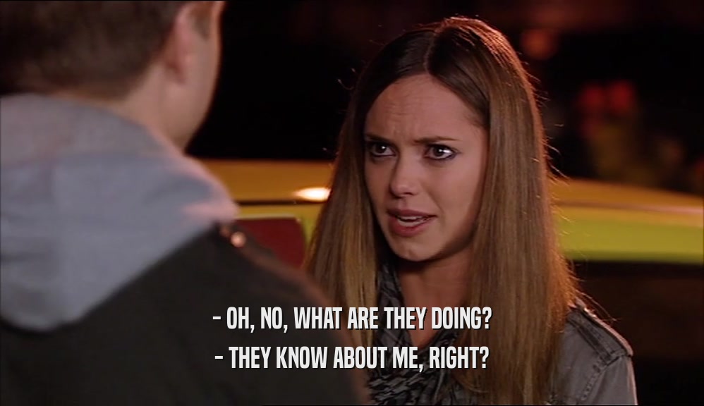 - OH, NO, WHAT ARE THEY DOING? - THEY KNOW ABOUT ME, RIGHT? 