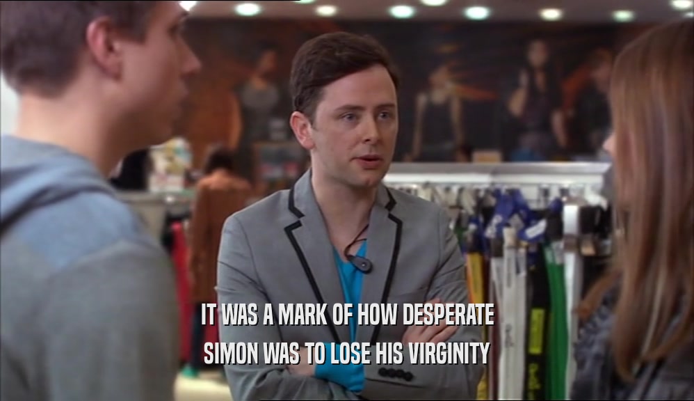 IT WAS A MARK OF HOW DESPERATE SIMON WAS TO LOSE HIS VIRGINITY 