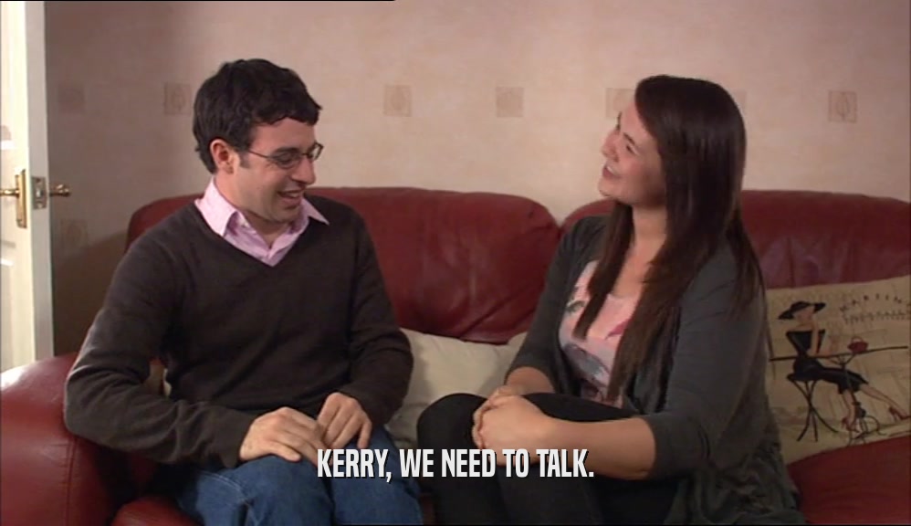 KERRY, WE NEED TO TALK.  