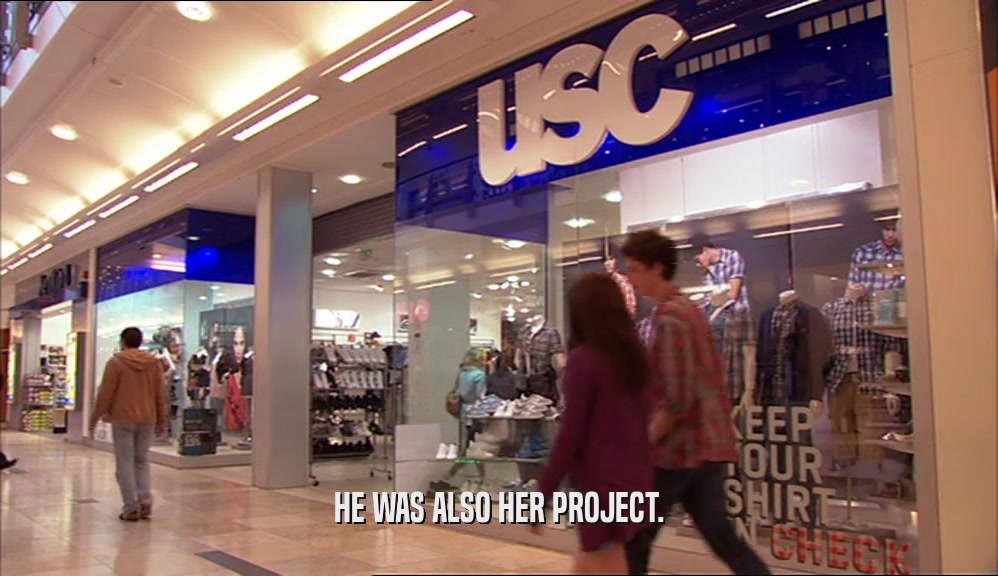 HE WAS ALSO HER PROJECT.  