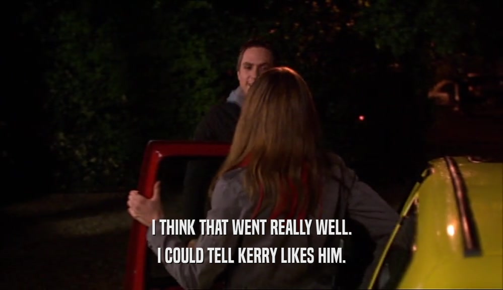 I THINK THAT WENT REALLY WELL. I COULD TELL KERRY LIKES HIM. 