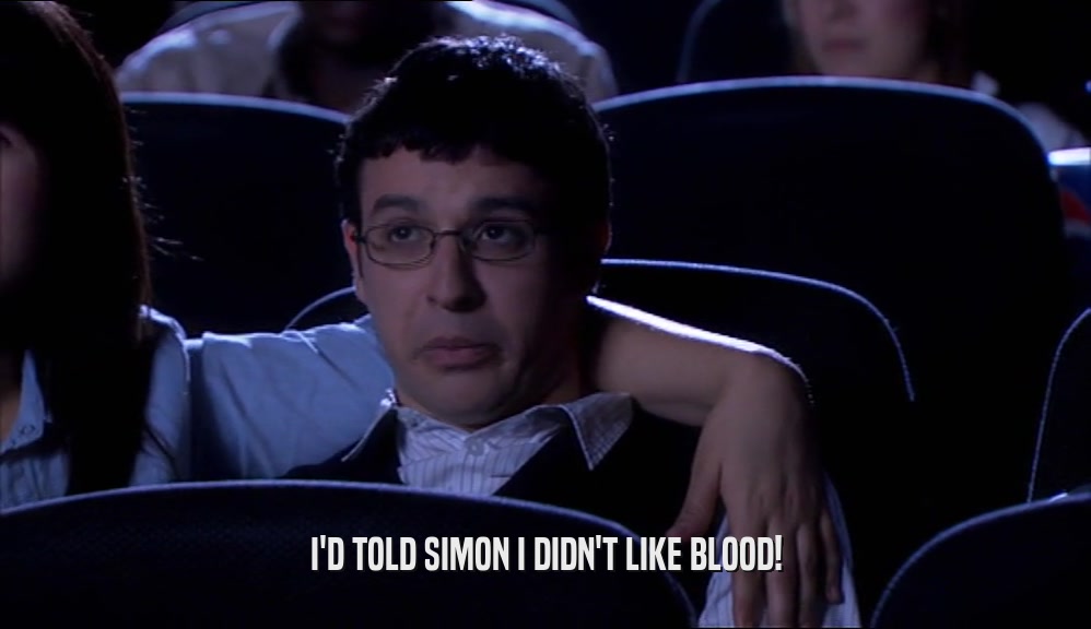 I'D TOLD SIMON I DIDN'T LIKE BLOOD!  