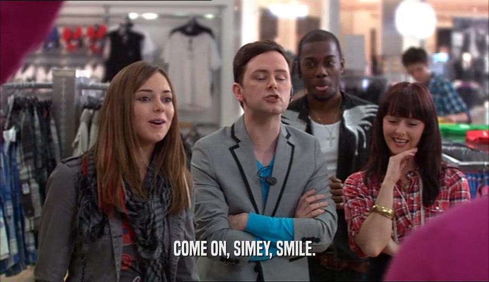 COME ON, SIMEY, SMILE.  