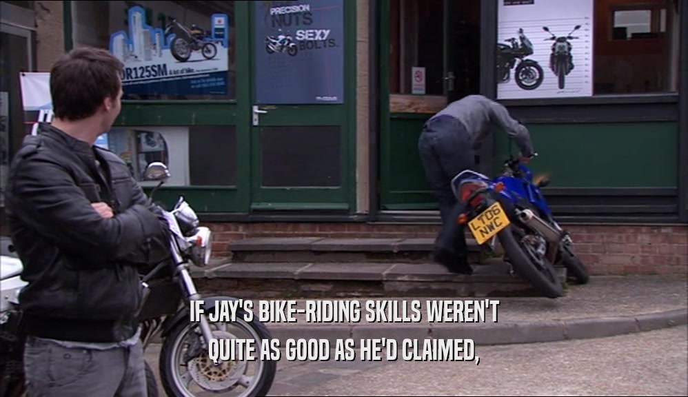 IF JAY'S BIKE-RIDING SKILLS WEREN'T QUITE AS GOOD AS HE'D CLAIMED, 