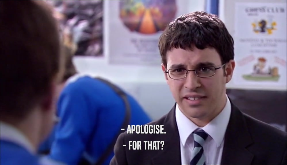 - APOLOGISE. - FOR THAT? 