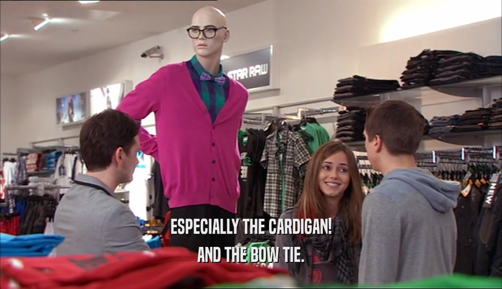 ESPECIALLY THE CARDIGAN! AND THE BOW TIE. 