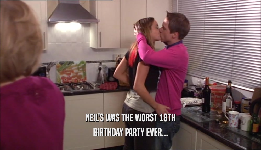 NEIL'S WAS THE WORST 18TH BIRTHDAY PARTY EVER... 