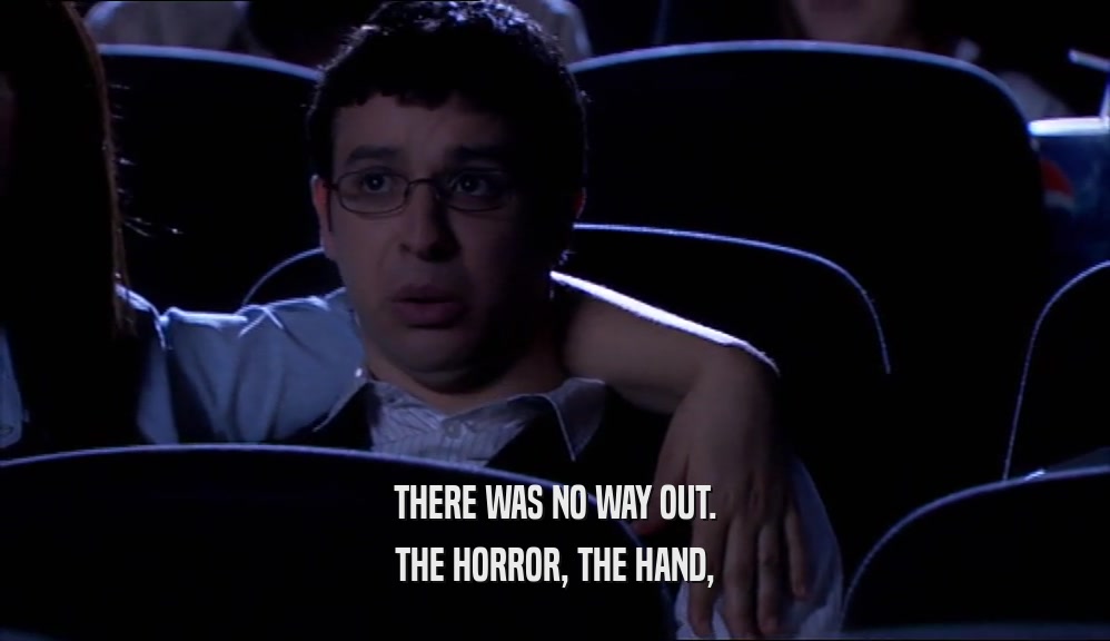 THERE WAS NO WAY OUT. THE HORROR, THE HAND, 