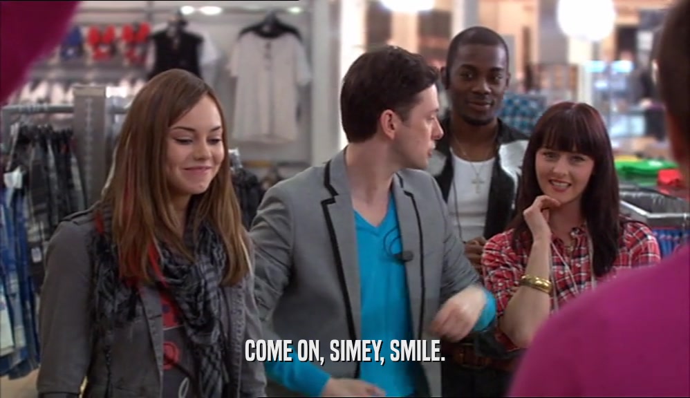 COME ON, SIMEY, SMILE.  