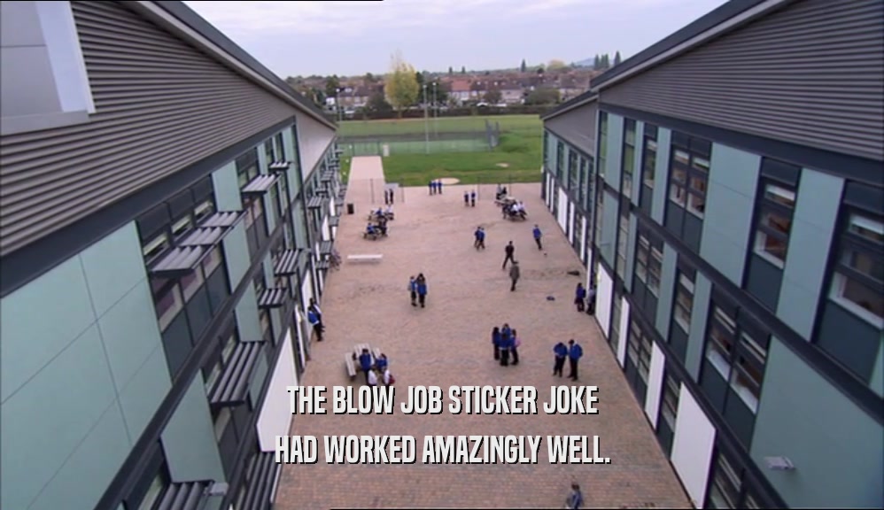 THE BLOW JOB STICKER JOKE HAD WORKED AMAZINGLY WELL. 