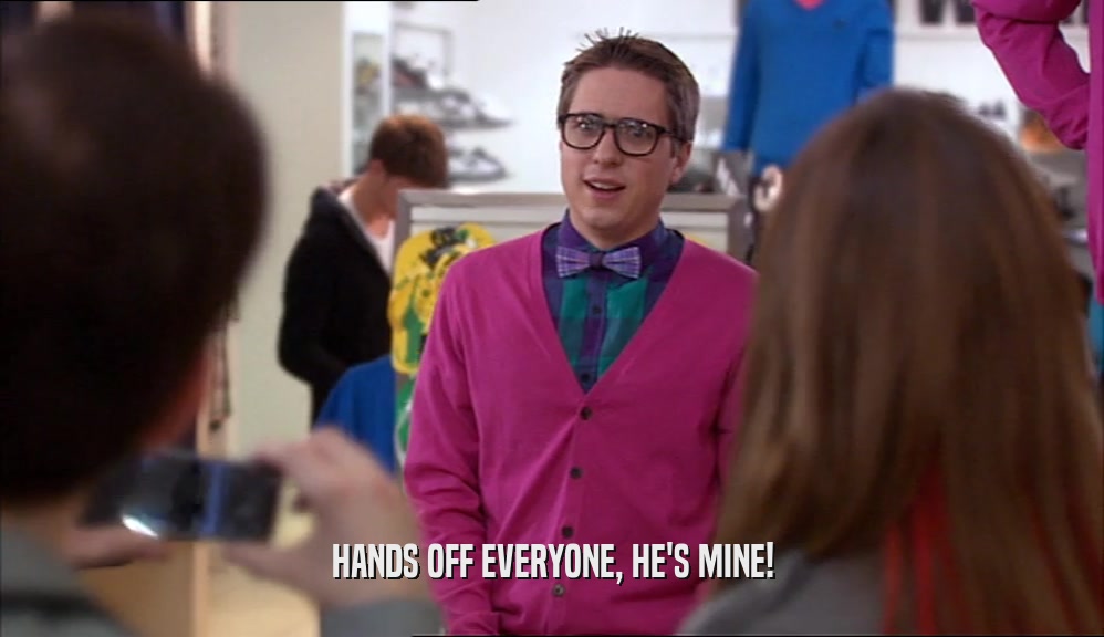 HANDS OFF EVERYONE, HE'S MINE!  