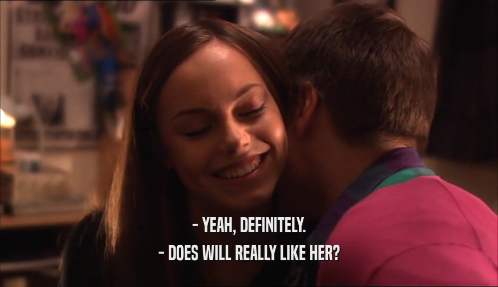 - YEAH, DEFINITELY. - DOES WILL REALLY LIKE HER? 