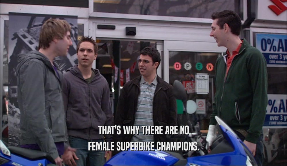 THAT'S WHY THERE ARE NO FEMALE SUPERBIKE CHAMPIONS. 