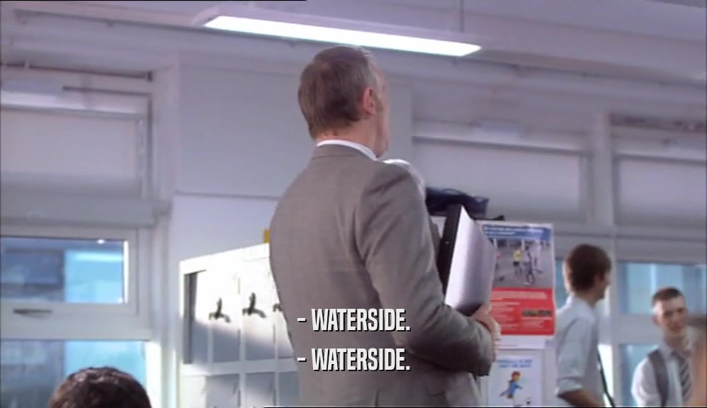 - WATERSIDE.
 - WATERSIDE.
 