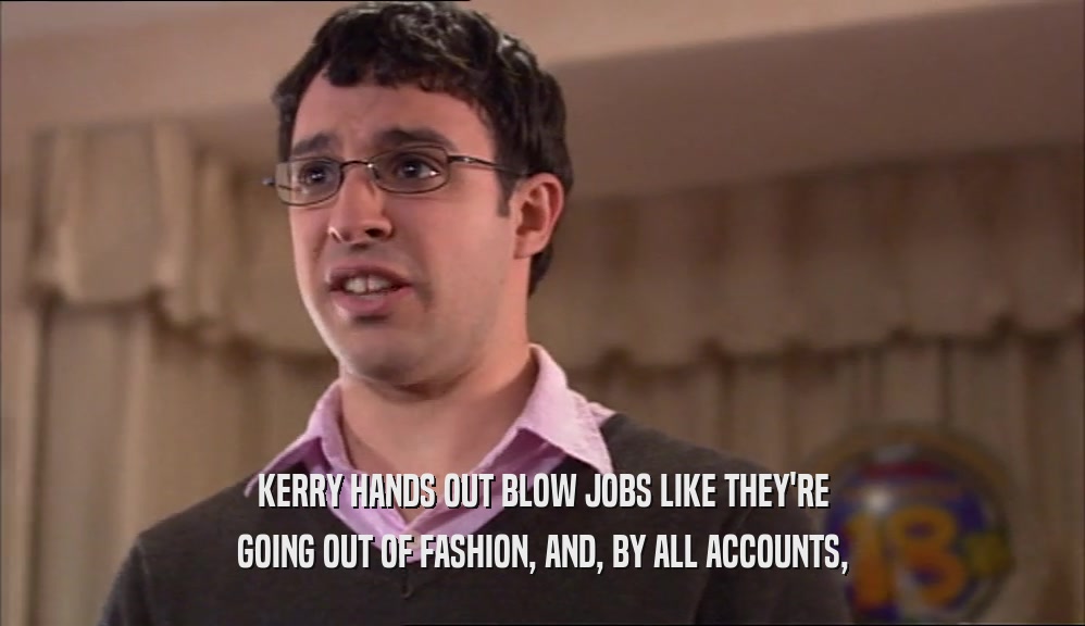 KERRY HANDS OUT BLOW JOBS LIKE THEY'RE GOING OUT OF FASHION, AND, BY ALL ACCOUNTS, 