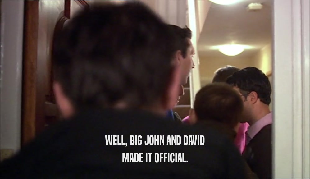 WELL, BIG JOHN AND DAVID MADE IT OFFICIAL. 
