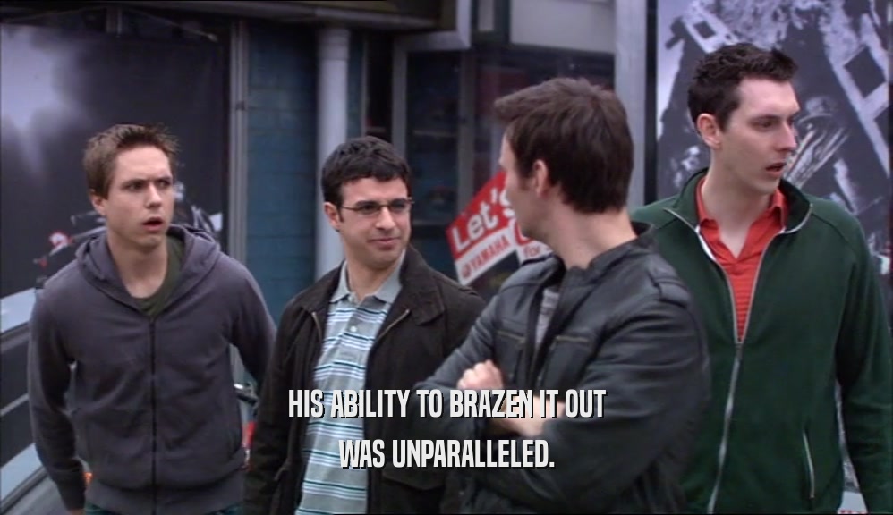 HIS ABILITY TO BRAZEN IT OUT WAS UNPARALLELED. 
