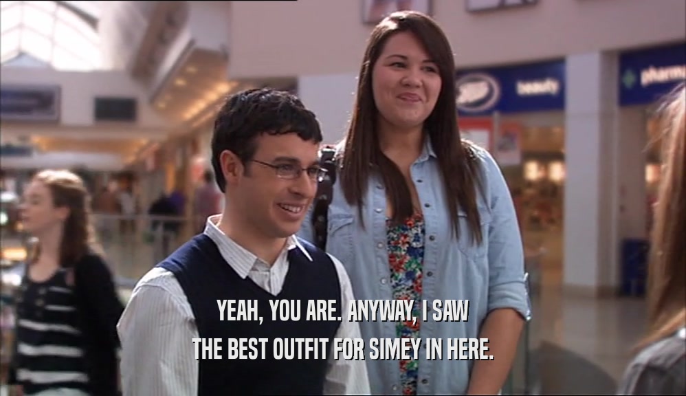 YEAH, YOU ARE. ANYWAY, I SAW THE BEST OUTFIT FOR SIMEY IN HERE. 