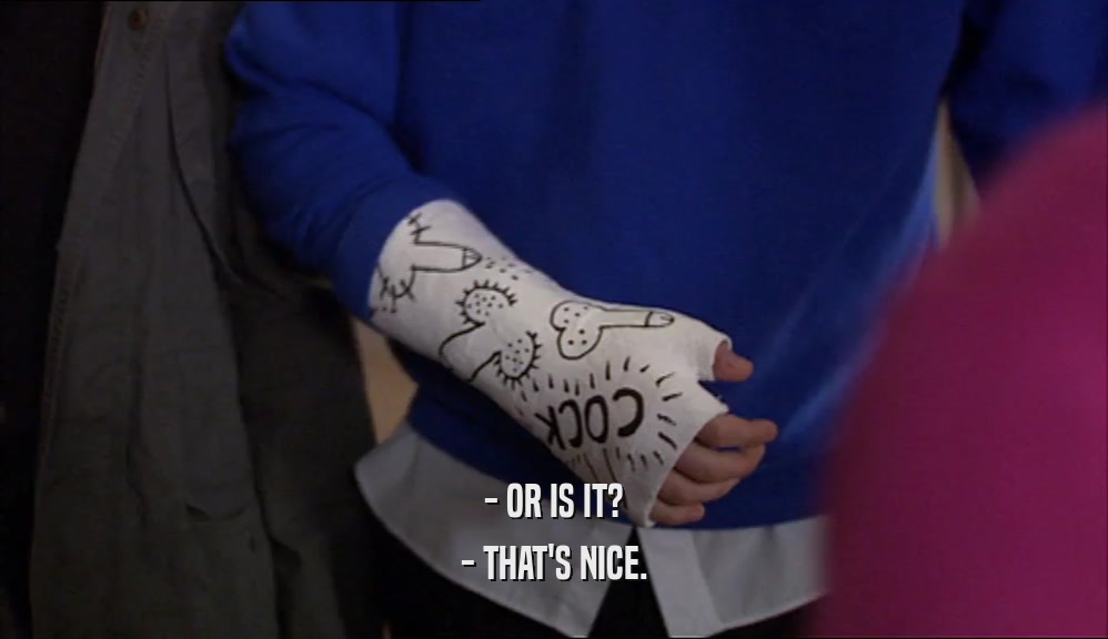 - OR IS IT? - THAT'S NICE. 