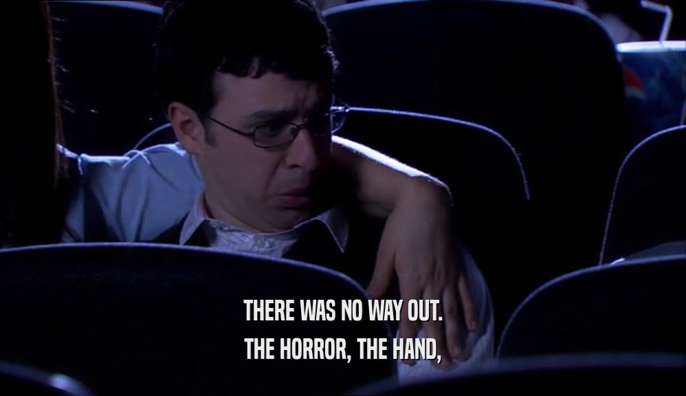 THERE WAS NO WAY OUT. THE HORROR, THE HAND, 