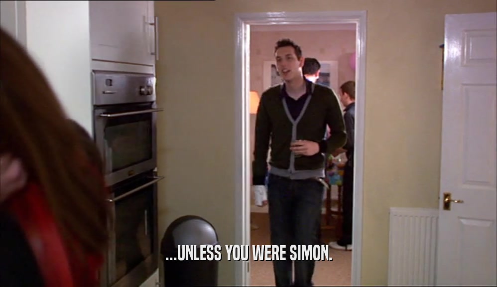 ...UNLESS YOU WERE SIMON.  