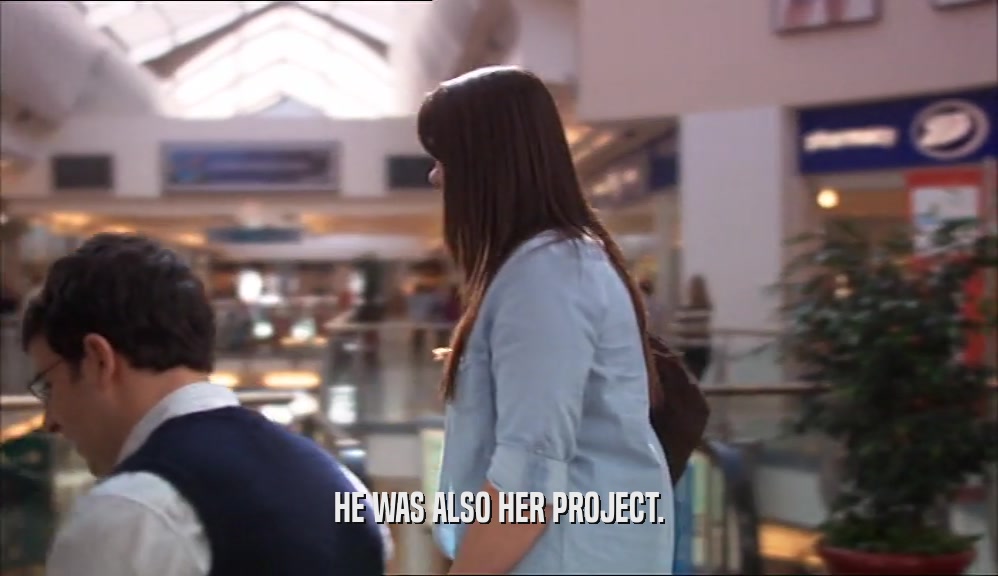 HE WAS ALSO HER PROJECT.  