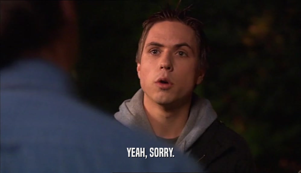 YEAH, SORRY.  