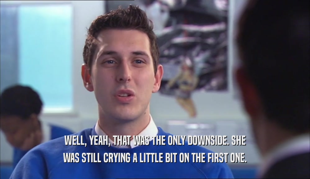WELL, YEAH, THAT WAS THE ONLY DOWNSIDE. SHE WAS STILL CRYING A LITTLE BIT ON THE FIRST ONE. 