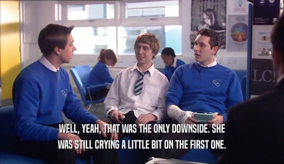 WELL, YEAH, THAT WAS THE ONLY DOWNSIDE. SHE WAS STILL CRYING A LITTLE BIT ON THE FIRST ONE. 