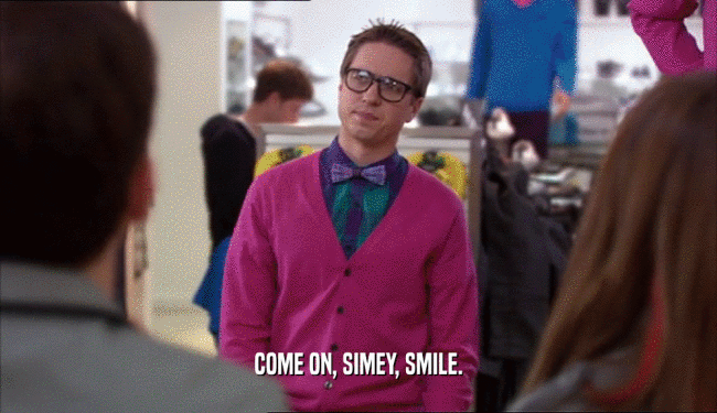 COME ON, SIMEY, SMILE.  