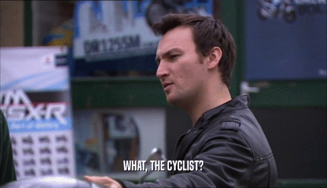 WHAT, THE CYCLIST?  