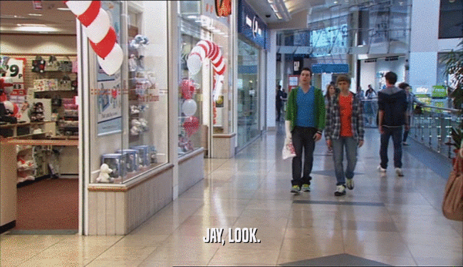 JAY, LOOK.  