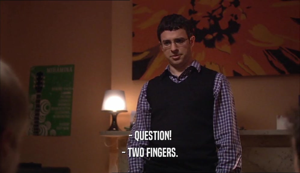 - QUESTION! - TWO FINGERS. 