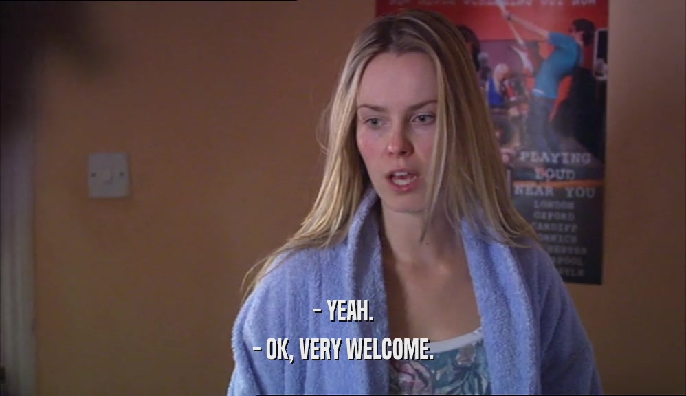 - YEAH. - OK, VERY WELCOME. 