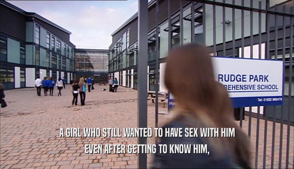 A GIRL WHO STILL WANTED TO HAVE SEX WITH HIM EVEN AFTER GETTING TO KNOW HIM, 