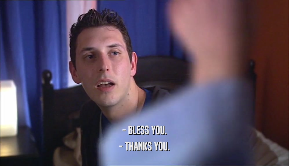 - BLESS YOU. - THANKS YOU. 