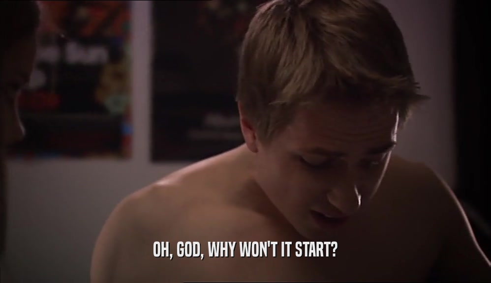 OH, GOD, WHY WON'T IT START?  