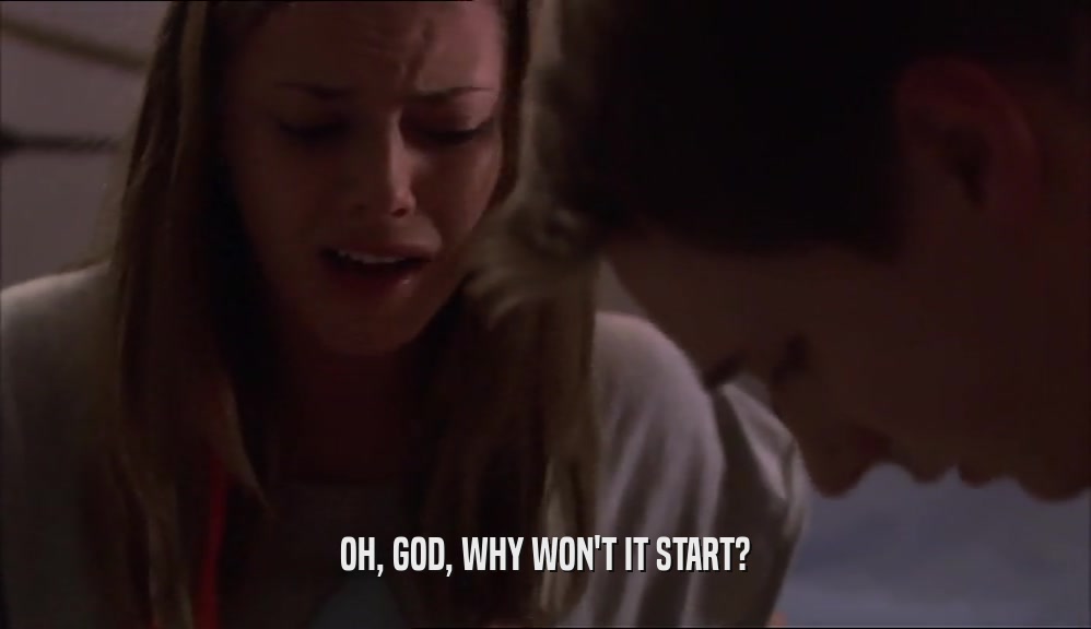 OH, GOD, WHY WON'T IT START?  