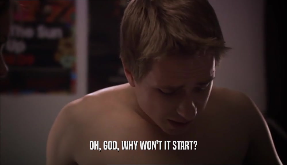 OH, GOD, WHY WON'T IT START?  