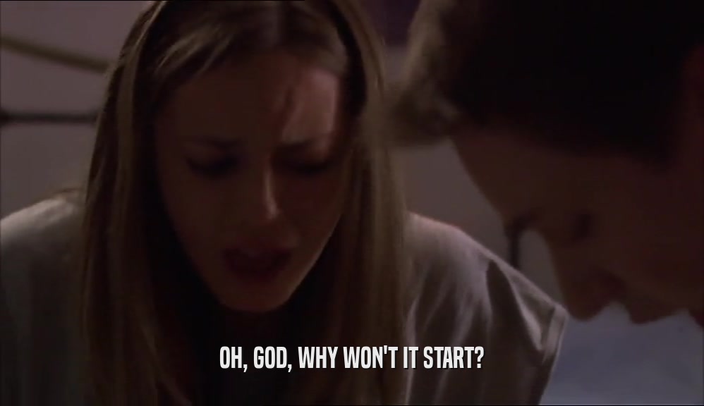 OH, GOD, WHY WON'T IT START?  