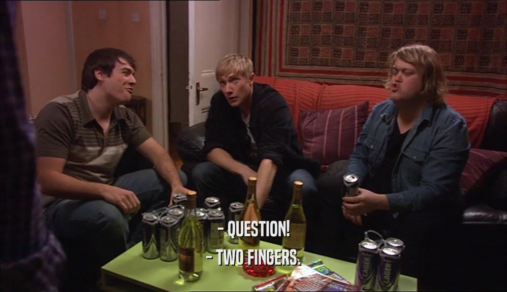 - QUESTION! - TWO FINGERS. 
