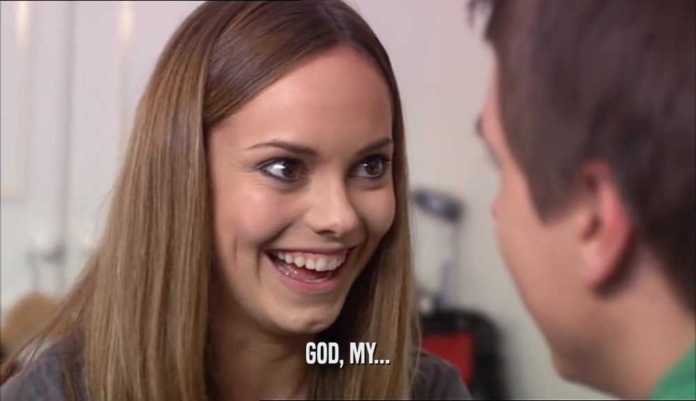 GOD, MY...  
