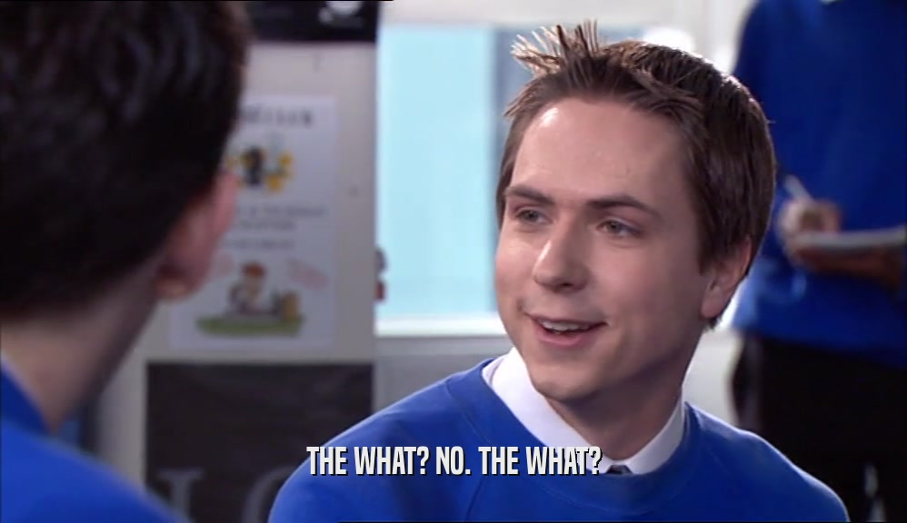 THE WHAT? NO. THE WHAT?  