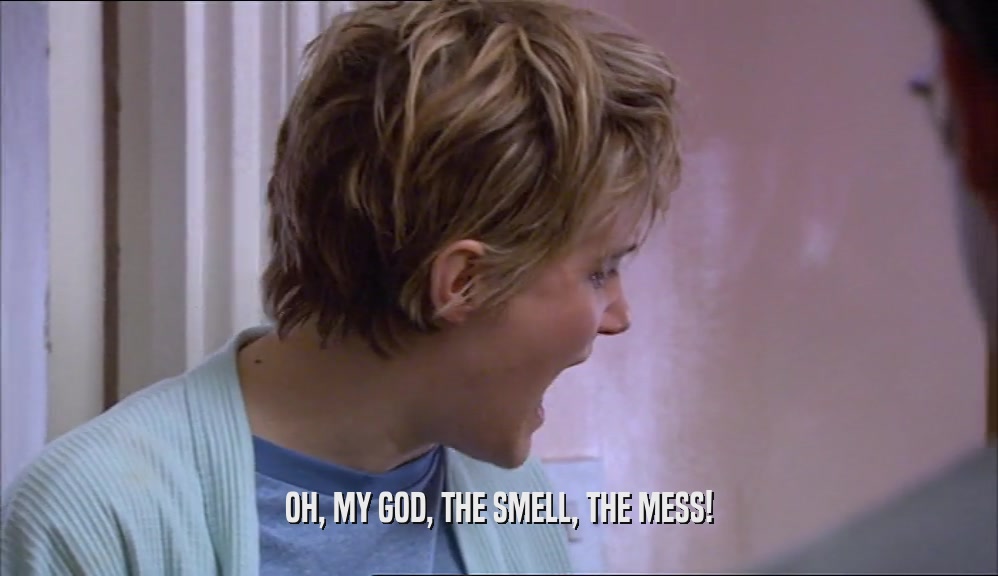 OH, MY GOD, THE SMELL, THE MESS!  