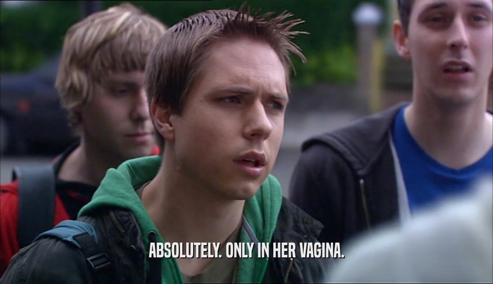 ABSOLUTELY. ONLY IN HER VAGINA.  