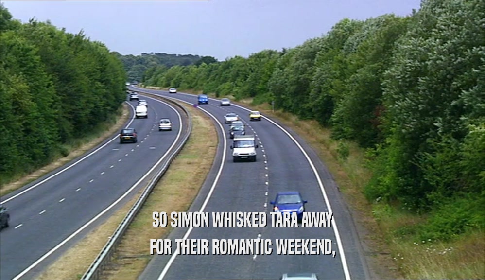 SO SIMON WHISKED TARA AWAY FOR THEIR ROMANTIC WEEKEND, 