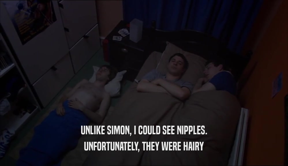 UNLIKE SIMON, I COULD SEE NIPPLES. UNFORTUNATELY, THEY WERE HAIRY 