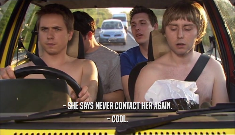 - SHE SAYS NEVER CONTACT HER AGAIN. - COOL. 