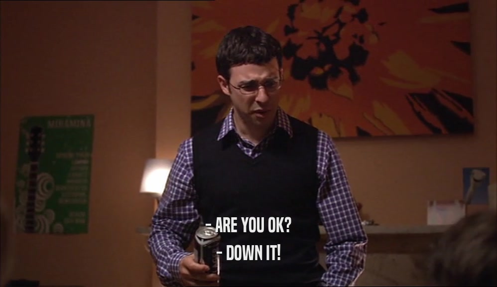 - ARE YOU OK? - DOWN IT! 